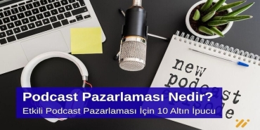 Podcast Pazarlaması Nedir Etkili Podcast Pazarlaması için 10 Altın İpucu