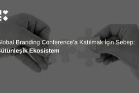 Bütünleşik Ekosistem: Global Branding Conference'a Katılmak İçin Sebep